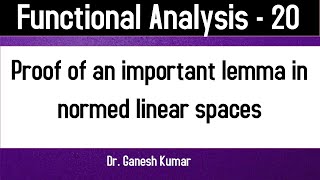 Lec  20 An important Lemma in normed linear spaces [upl. by Siraval]