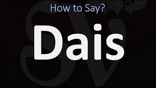 How to Pronounce Dais CORRECTLY [upl. by Garrison]