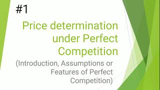 Price determination under Perfect Competition  Introduction  Assumptions or Features  EK [upl. by Sherman199]