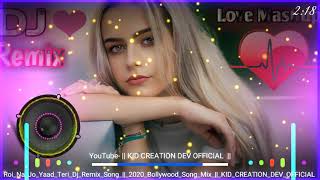 Roi Na Jo Yaad Meri Ayi Ve  Dj Remix Song Sad Song 2020 Full Bass Mix  Kid Creation Dev Official [upl. by Fotinas312]