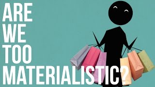 Are we too Materialistic [upl. by Eimirej]