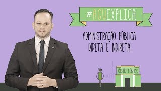 AGU Explica  Administração Pública Direta e Indireta [upl. by Ellingston]