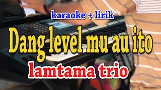 DANG LEVEL MU AU KARAOKE LAMTAMA TRIO [upl. by Sverre]