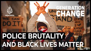 US Police Brutality and Black Lives Matter  Generation Change [upl. by Lemrej]