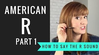 How to Pronounce the American R Sound American R Part 1 [upl. by Yeldnarb]