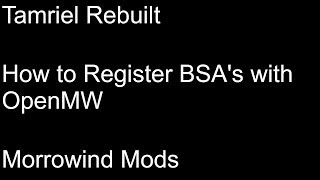 Tamriel Rebuilt How to Register BSAs with OpenMW  Morrowind Mods [upl. by Nordine]