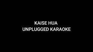 KAISE HUA FULL UNPLUGGED KARAOKE  VISHAL MISHRA  KABIR SINGH [upl. by Alywt]