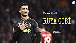 Cristiano Ronaldo  Kurtuluş Kuş  Rüya Gibi  Skills amp Goals  2021 [upl. by Naus]