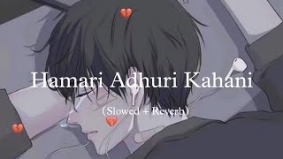 Hamari Adhuri Kahani Slowed  Reverb  Santanu Song [upl. by Tartan]