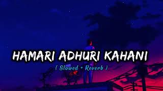 Hamari Adhuri Kahani  Slowed  Reverb  Lofi Song [upl. by Ahtrim]