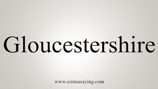 How To Say Gloucestershire [upl. by Azriel]