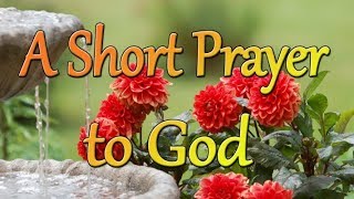 A Short Prayer to God  A Peaceful and Joyful Prayer  Thank You Lord [upl. by Tuorah]