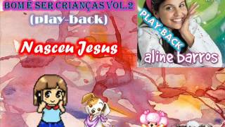 Nasceu Jesus playbackALINE BARROS Bom è Ser Criança VOl2wmv [upl. by Feledy]