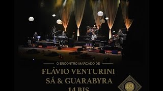 Encontro Marcado Flávio Venturini Sá amp Guarabyra e 14 Bis  Full Concert [upl. by Volnay66]