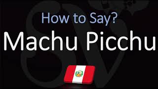 How to Pronounce Machu Picchu CORRECTLY [upl. by Hakim]