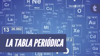 Te explicamos la Tabla Periódica De Elementos en 5 minutos [upl. by Brookes]