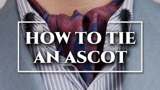 How to Tie an Ascot amp Cravat 3 Ways  DOs amp DONTs [upl. by Idnyc]