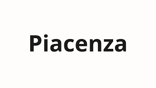 How to pronounce Piacenza [upl. by Harehs58]