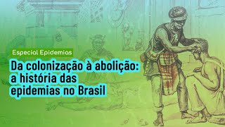 Da colonização à abolição a história das epidemias no Brasil 12 [upl. by Ogdan]