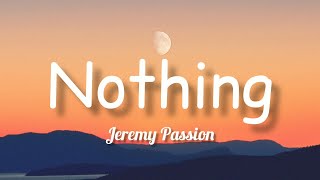 Jeremy Passion  Nothing Lyrics [upl. by Shannah]