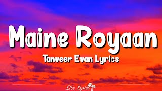 Maine Royaan Lyrics Tanveer Evan Piran Khan [upl. by Andria]