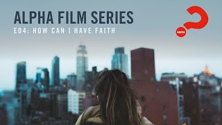 Alpha Film Series  Episode 04  How Can I Have Faith [upl. by Oznofla650]