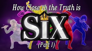 How Close to the Truth is Six The Musical Part 1 [upl. by Natan]