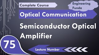 Semiconductor Optical Amplifier Basics Working amp Characteristics Explained [upl. by Eissirhc]