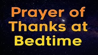 Prayer of Thanks at Bedtime  Night Prayer [upl. by Bullock]