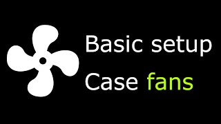 Fan Control Basic setup for case fans Part 1 [upl. by Booma]