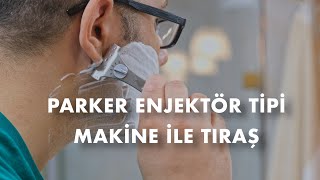 Parker Enjektör Tipi Makine İle Tıraş [upl. by Murdoch]