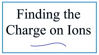 Figuring out the Charge on Ions [upl. by Yziar]