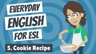 Everyday English for ESL 5 — Cookie Recipe [upl. by Indyc913]