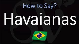 How to Pronounce Havaianas CORRECTLY [upl. by Okubo]