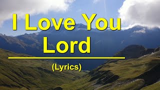 I Love You Lord  Lyrics [upl. by Louth]