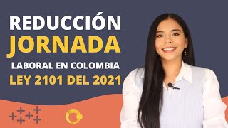 Reducción de jornada laboral en Colombia  Ley 2101 del 2021 [upl. by Dracir590]