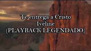 Te entrega a Cristo PLAYBACK LEGENDADO  Iveline [upl. by Anneg]