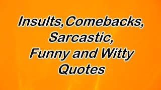 Insults Comebacks Sarcastic Funny and Witty Quotes [upl. by Tuddor]