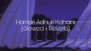 Hamari Adhuri Kahani Slowed  Reverb [upl. by Prunella642]