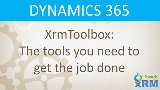 DYNAMICS 365 XrmToolboxThe tools you need to get the job done [upl. by Ysnap]