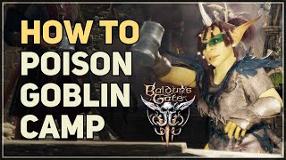 How to Poison Goblin Camp Baldurs Gate 3 [upl. by Sisxela]