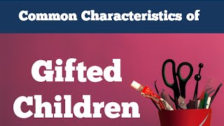 Gifted Children  10 Common Characteristics [upl. by Ronyar]