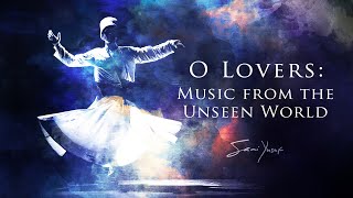 Sami Yusuf  O Lovers Music from the Unseen World Full Album [upl. by Ardnekahs]