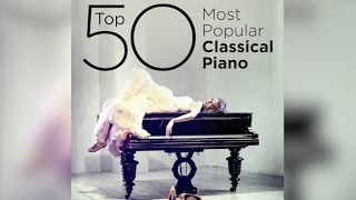 Top 50 Best Classical Piano Music [upl. by Ralfston]