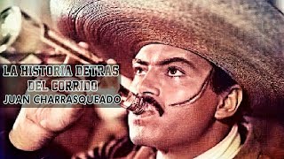 JUAN CHARRASQUEADO  LA HISTORÍA DETRÁS DEL CORRIDO [upl. by Naitsirhc327]