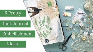 6 Pretty Junk Journal Embellishment Ideas [upl. by Elkin]