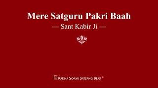 Mere Satguru Pakri Baah  Sant Kabir Ji  RSSB Shabad [upl. by Ahcirt995]