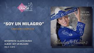 Soy un Milagro  Gladys Muñoz [upl. by Lea721]