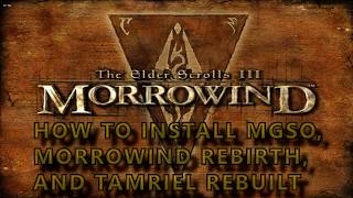 How to install MGSO 30 Overhaul  Morrowind Rebirth and Tamriel Rebuilt 2018 UPDATE [upl. by Rehtse]