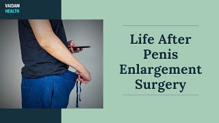 Life After Penis Enlargement Surgery [upl. by Hardie289]